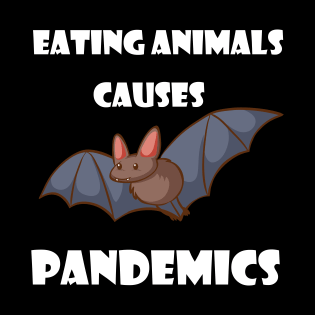 Eating Animals Causes Pandemics by Trendy_Designs