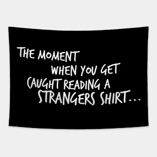 The Moment When You Get Caught Reading a Strangers Shirt Tapestry