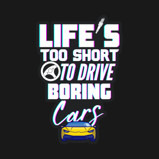 Life's too short to drive boring cars T-Shirt