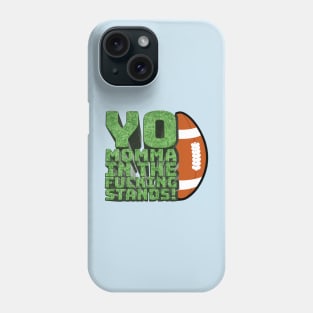 Yo Momma in the F**king Stands! - Your Mom's House Intro Quote Phone Case