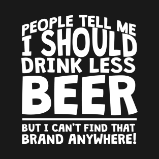 People Tell Me I Should Drink Less Beer T-Shirt