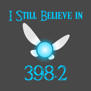 I still believe in 398.2 T-Shirt
