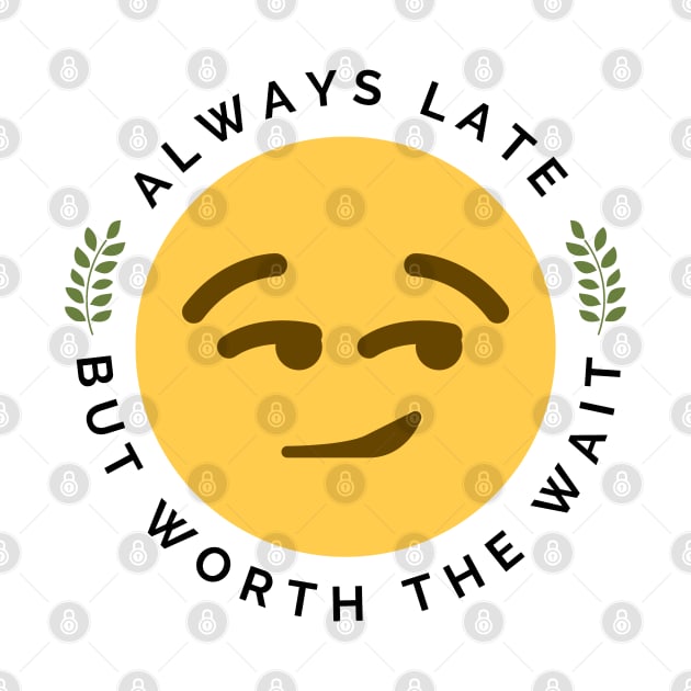 Always Late But Worth The Wait by agible