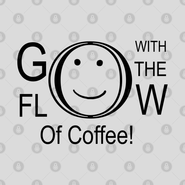 Go With The Flow Of Coffee by HighwayForSouls