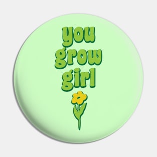 You Grow Girl Plant Pun Funny Gardener Gift Pin