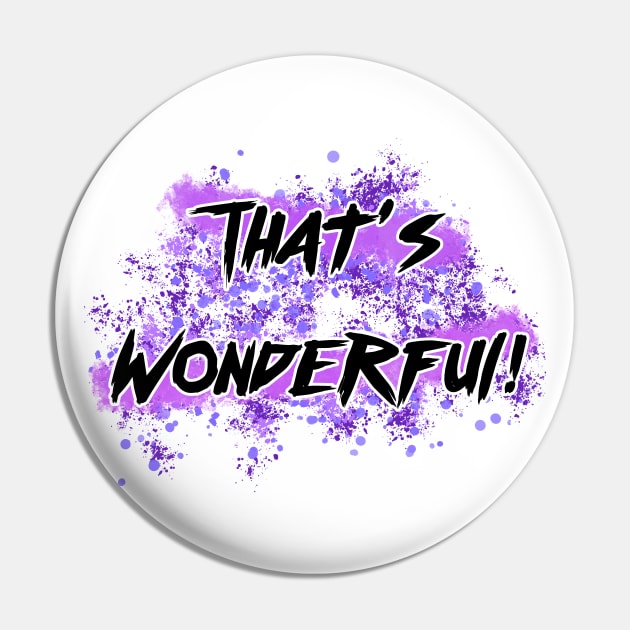 That's Wonderful Pin by BluetheNerd