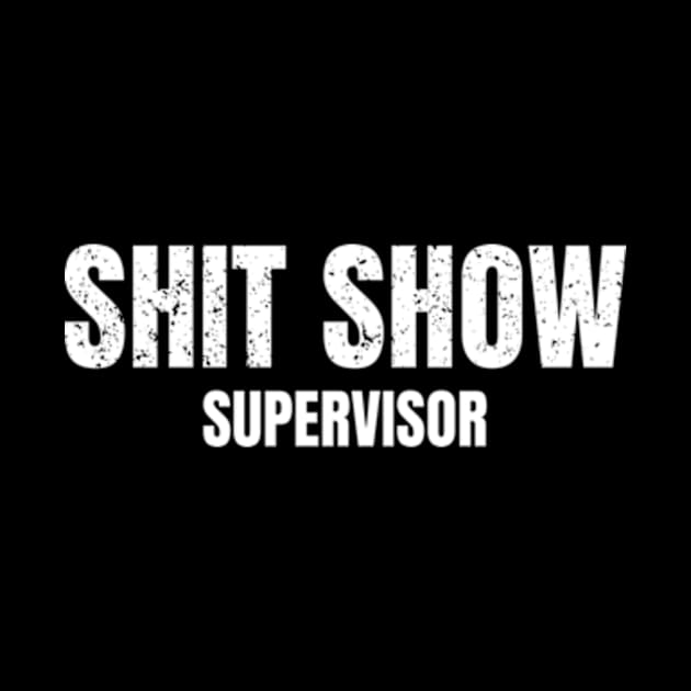 Shit Show Supervisor by Super Legend