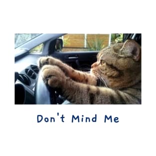 Don't Mind Me Cat Driving T-Shirt
