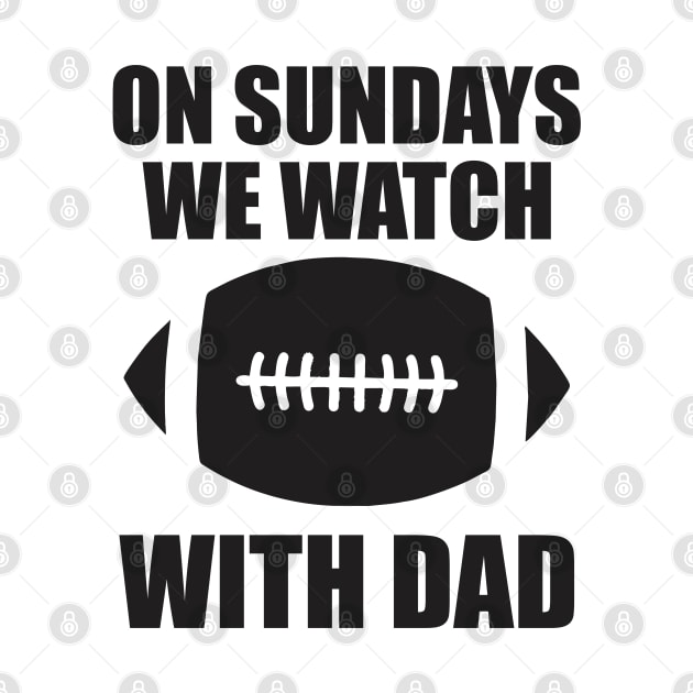 on sundays we watch football with daddy by Vortex.Merch