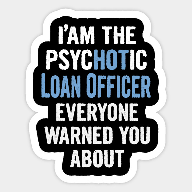 Tshirt Gift For Loan Officers Psychotic Loan Officer Sticker