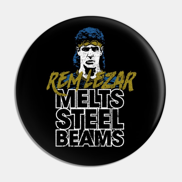 Rem Lezar Melts Steel Beams Pin by huckblade