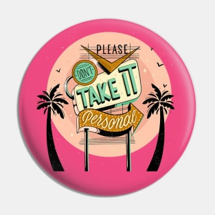 Don't Take It Personal Pin