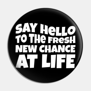 New Year Quote Say Hello To The Fresh New Chance At Life Inspirational Gift Pin