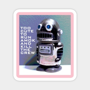 Too Cute to Run Amok and Kill the Crew Magnet