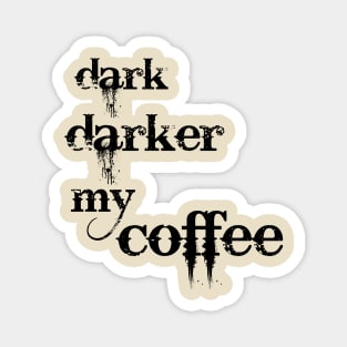 Dark, darker my coffee! Magnet