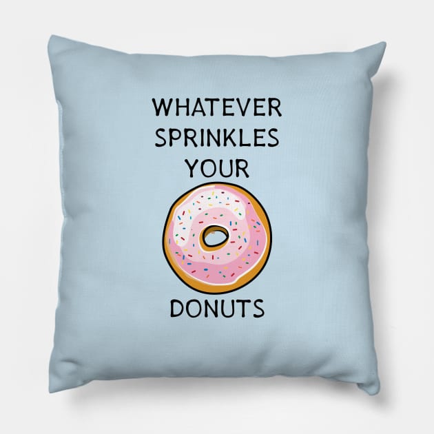 Whatever Sprinkles Your Donuts | Funny Donut Shirts & Gifts Pillow by teemaniac