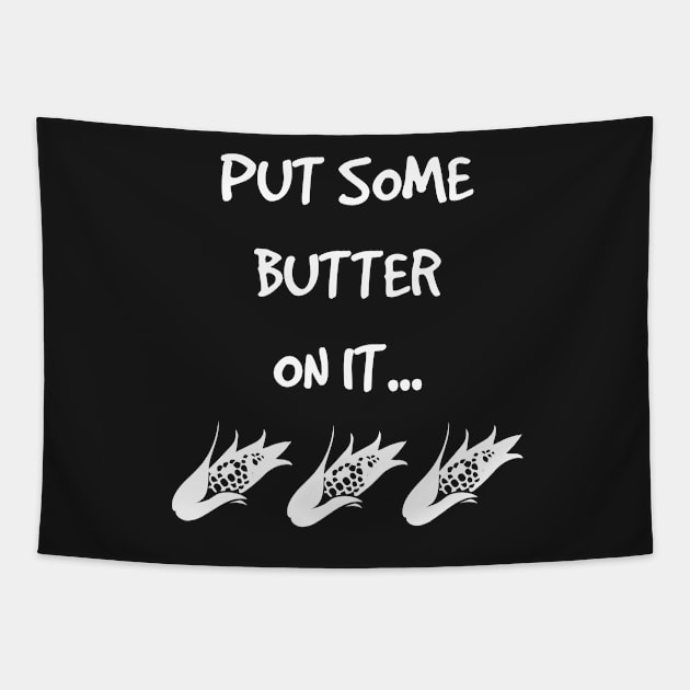 Put Some Butter on it Vegetable Corn Grilling Grillmaster Tapestry by rayrayray90