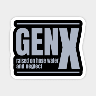 Gen-X-Raised-On-Hose-Water-And-Neglect Magnet