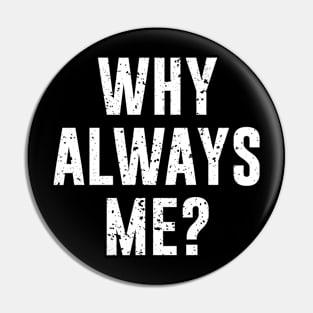 Why always me? Pin