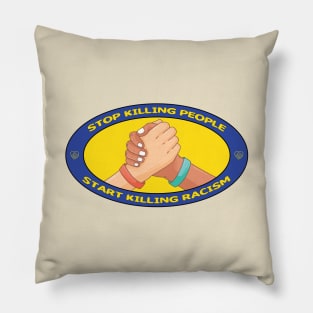 Stop Killing People, Start Killing Racism Race Equality, Unite Unity Pillow