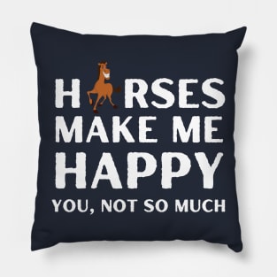 horses ,horses make me happy you not so much Pillow