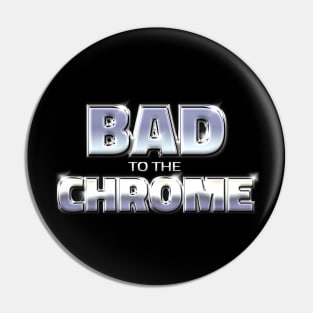 BAD TO THE CHROME #1 Pin