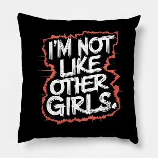 I'm Not Like Other Girls Pillow