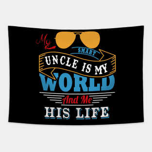 My smart uncle is my world and me his life Tapestry