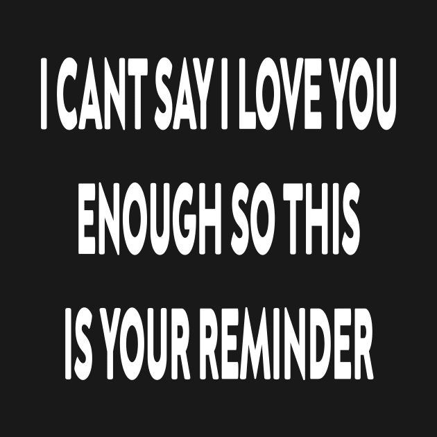 I can't say I love you enough so this is your reminder by stylechoc