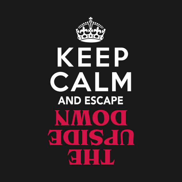 Keep Calm and Escape the Upside Down: Stranger Things ...