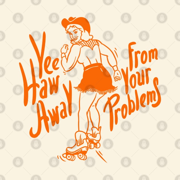 Roller Skate Girl | YeeHaw Away From Your Problems | Cowgirl | Funny Adulting Yee Haw Cowboy Boot Roller Skater Boots MEME by anycolordesigns