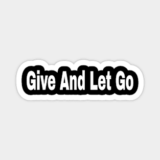 Give And Let Go Magnet