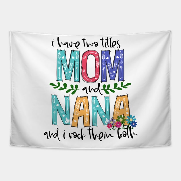 I Have Two Titles Mom and nana Mother's Day Gift 1 Shirt Tapestry by HomerNewbergereq