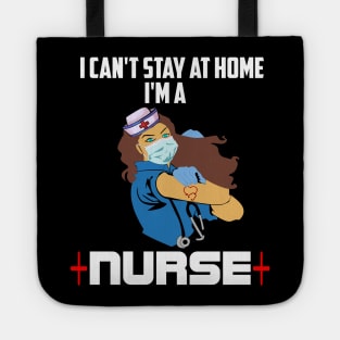 I cant stay at home Im a nurse nurse heroes gift Tote