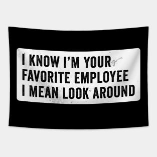 I know I'm Your Favorite Employee Tapestry