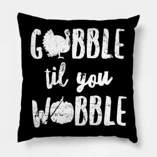 Gobble 'Til You Wobble Shirt, Cute Thanksgiving Turkey Gift Pillow