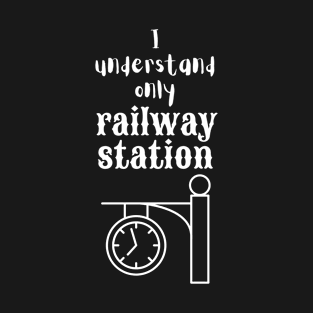 I Understand Only Railway Station T-Shirt