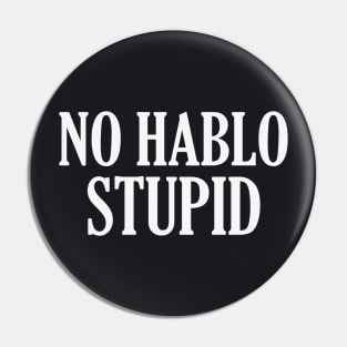 No Hablo Stupid Pin