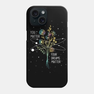 Your dreams matter Phone Case