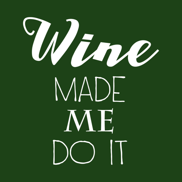 Wine Made Me Do It by marktwain7