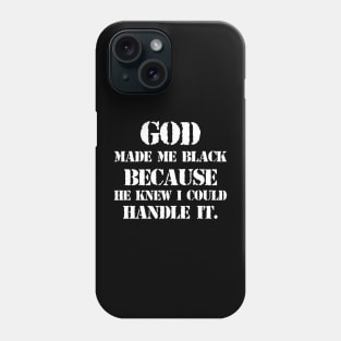 God made me black because he knew I could handle it Phone Case