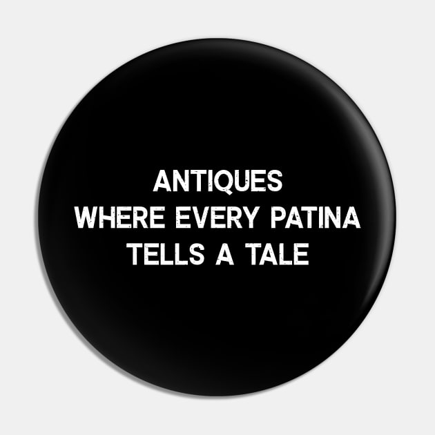 Antiques Where Every Patina Tells a Tale Pin by trendynoize