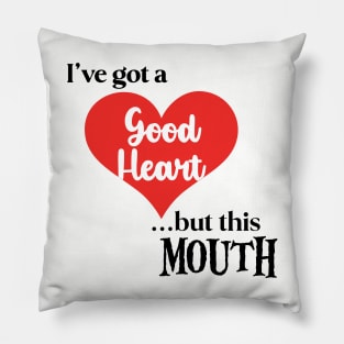 I've got a Good Heart ...But... Pillow