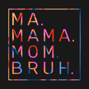 Ma Mama Mom Bruh Colorful Mother's Day T-Shirt