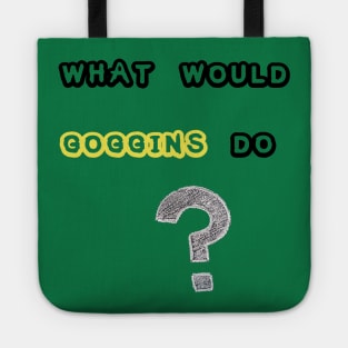 WHAT WOULD GOGGINS DO Motivational and Inspiring T-Shirt Tote