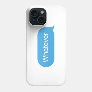 Chat bubble, messenger reply 'Whatever' Phone Case