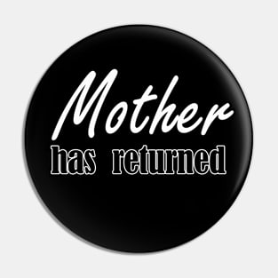 mother has returned Pin