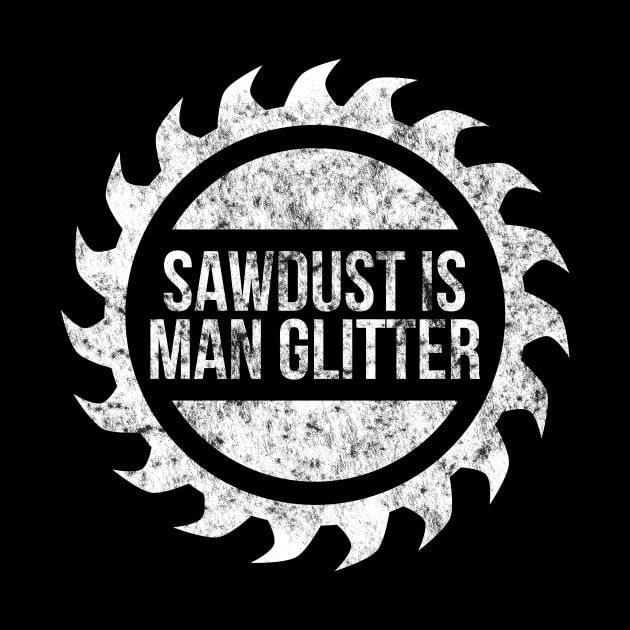 Sawdust is man glitter funny t-shirt by RedYolk