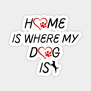 Home Is Where My Dog Is Magnet