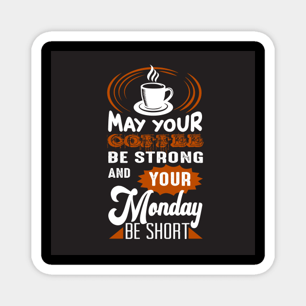 May Your Coffee Be Strong and Your Monday Short Funny Coffee Lover Magnet by ThreadSupreme